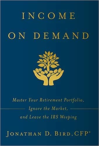 okumak Income on Demand: Master Your Retirement Portfolio, Ignore the Market, and Leave the IRS Weeping