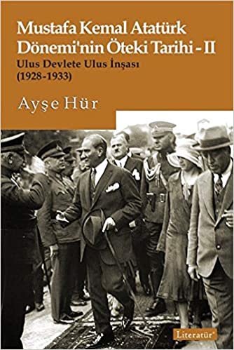 okumak Mustafa Kemal Atatürk Dönemi’nin Öteki Tarihi 2: Ulus Devlete Ulus İnşası (1928-1933)