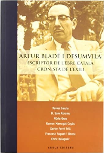 okumak Artur Bladé i Desumvila: escriptor de l’ebre catal?, cronista de l’exilo (Morera, Band 16)