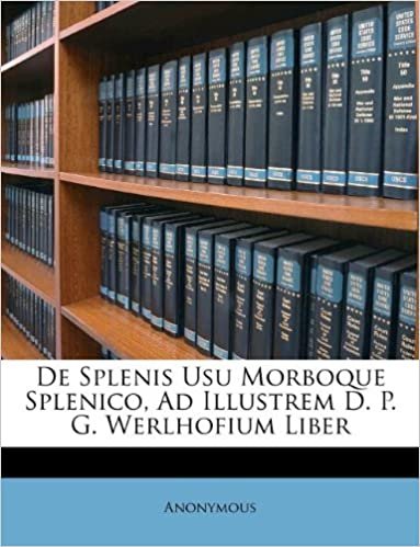 okumak De Splenis Usu Morboque Splenico, Ad Illustrem D. P. G. Werlhofium Liber