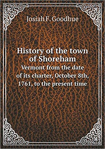 okumak History of the town of Shoreham Vermont from the date of its charter, October 8th, 1761, to the present time