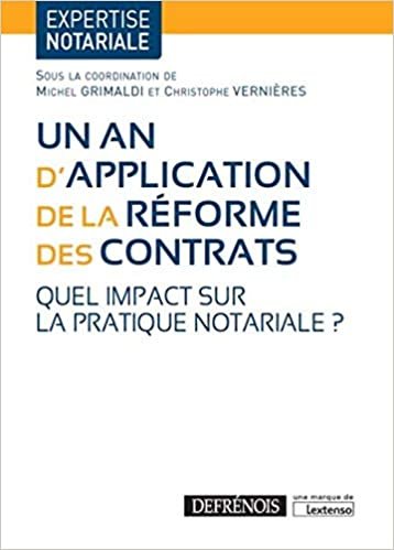 okumak UN AN D&#39;APPLICATION DE LA REFORME DES CONTRATS: QUEL IMPACT SUR LA PRATIQUE NOTARIALE ? (EXPERTISE NOTARIALE)