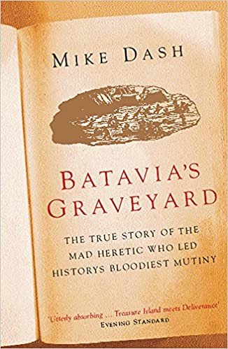 okumak Batavias Graveyard: The True Story Of The Mad Heretic Who Led Historys Bloodiest Mutiny