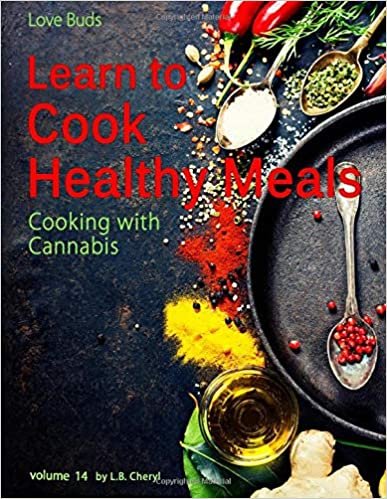 okumak Love Buds Learn to Cook Healthy Meals: How to Cook Easy Recipes (Cooking with Cannabis)