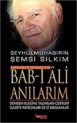 okumak Bab-ı Ali Anilarim - Dünden Bugüne Yazarları-Çizerleri Gazete Patronları Ile İz Bırakanlar