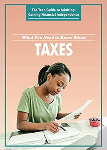 okumak What You Need to Know About Taxes (Teen Guide to Adulting: Gaining Financial Independence)