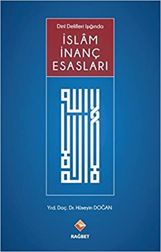 okumak İslam İnanç Esasları: Dini Delilleri Işığında