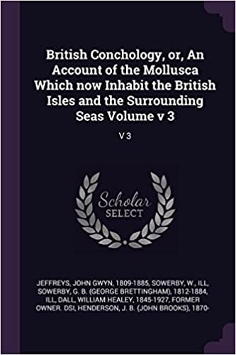 okumak British Conchology, or, An Account of the Mollusca Which now Inhabit the British Isles and the Surrounding Seas Volume v 3