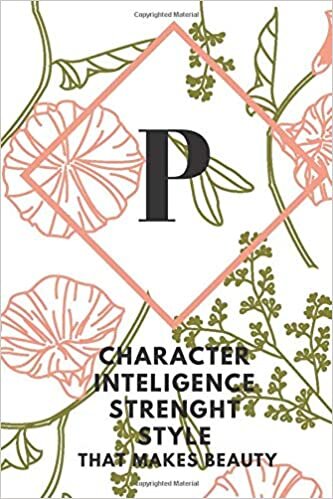 okumak P (CHARACTER INTELIGENCE STRENGHT STYLE THAT MAKES BEAUTY): Monogram Initial &quot;P&quot; Notebook for Women and Girls, green and creamy color.