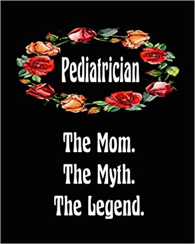 okumak Pediatrician The Mom The Myth The Legend: 2020 Monthly Planner 6 in x 9 in Notebook 110 Pages Journal Book