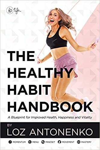 The Healthy Habit Handbook: A Blueprint for Improved Health, Happiness and Vitality