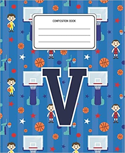 okumak Composition Book V: Basketball Pattern Composition Book Letter V Personalized Lined Wide Rule Notebook for Boys Kids Back to School Preschool Kindergarten and Elementary Grades K-2