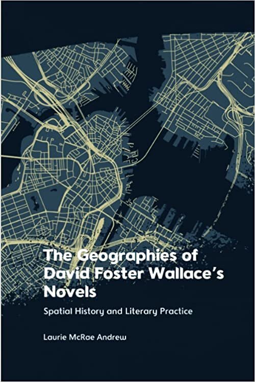 okumak The Geographies of David Foster Wallace&#39;s Novels: Spatial History and Literary Practice