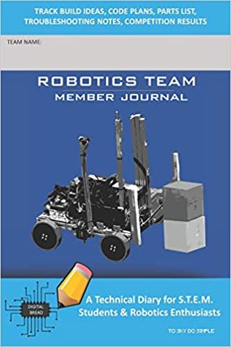 ROBOTICS TEAM MEMBER JOURNAL - A Technical Diary for S.T.E.M. Students & Robotics Enthusiasts: Build Ideas, Code Plans, Parts List, Troubleshooting Notes, Competition Results, TOSKY DO SIMPLE