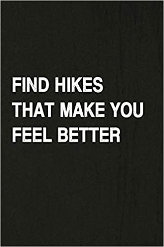 okumak Find Hikes That Make You Feel Better: Hiking Log Book, Complete Notebook Record of Your Hikes. Ideal for Walkers, Hikers and Those Who Love Hiking