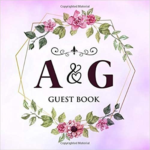 okumak A &amp; G Guest Book: Wedding Celebration Guest Book With Bride And Groom Initial Letters | 8.25x8.25 120 Pages For Guests, Friends &amp; Family To Sign In &amp; Leave Their Comments &amp; Wishes