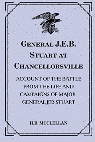 okumak General J.E.B. Stuart at Chancellorsville: Account of the Battle from The Life and Campaigns of Major-General JEB Stuart