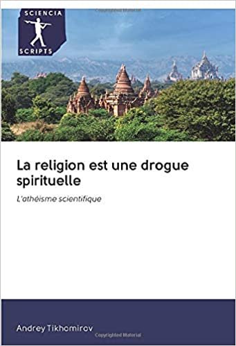 okumak La religion est une drogue spirituelle: L&#39;athéisme scientifique