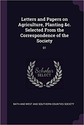 okumak Letters and Papers on Agriculture, Planting &amp;c. Selected From the Correspondence of the Society: 01