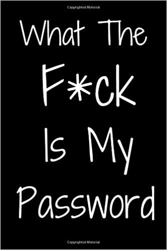 okumak What The F*ck Is My Password: A Password Tracker So You Can Log Into Your Shit Without Brain Farts - Funny White Elephant Gag Gift - Secret Santa Gift Exchange Idea
