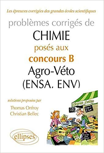 okumak Problèmes Corrigés de Chimie Posés aux Concours B Agro-Véto (Ensa, Env) 2007-2011 (ANNALES AGRO VETO)