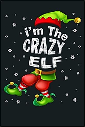 okumak I M The Crazy Elf Matching Family Group Christmas: Notebook Planner - 6x9 inch Daily Planner Journal, To Do List Notebook, Daily Organizer, 114 Pages