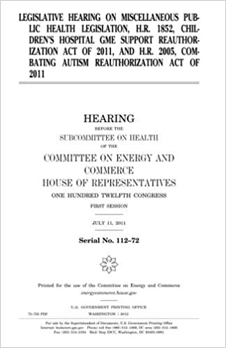okumak Legislative hearing on miscellaneous public health legislation, H.R. 1852, Children’s Hospital GME Support Reauthorization Act of 2011, and H.R. 2005, Combating Autism Reauthorization Act of 2011