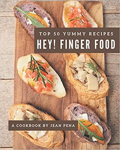 okumak Hey! Top 50 Yummy Finger Food Recipes: A Yummy Finger Food Cookbook You Will Love