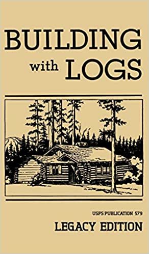 okumak Building With Logs (Legacy Edition): A Classic Manual On Building Log Cabins, Shelters, Shacks, Lookouts, and Cabin Furniture For Forest Life (The Library of American Outdoors Classics)