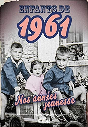 okumak Enfants de 1961 - nos années jeunesse: L&#39;histoire de ta jeunesse (ENFANTS DE --- NOS ANNEES JEUNESSE)