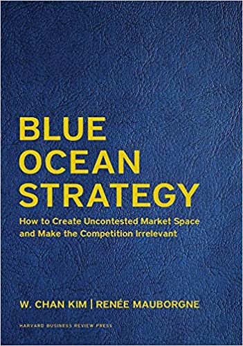 okumak Blue Ocean Strategy, Expanded Edition : How to Create Uncontested Market Space and Make the Competition Irrelevant