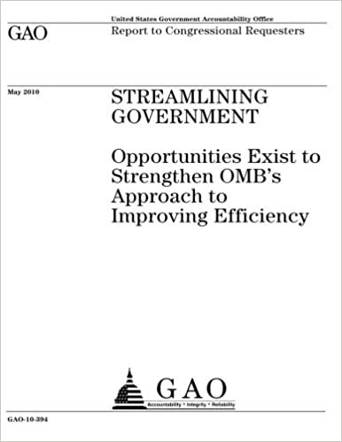 okumak Streamlining government: opportunities exist to strengthen OMBs approach to improving efficiency : report to congressional requesters.