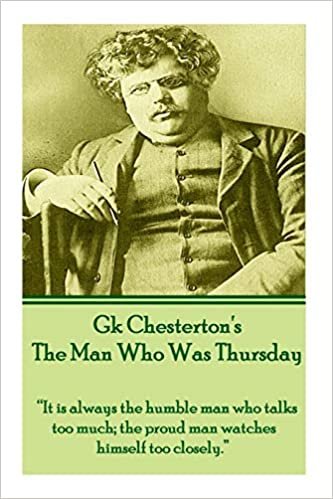okumak G.K. Chesterton - The Man Who Was Thursday: &quot;It is always the humble man who talks too much; the proud man watches himself too closely.&quot;