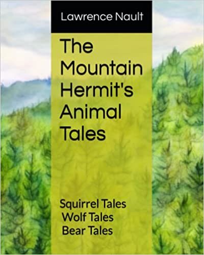 The Mountain Hermit's Animal Tales: Squirrel Tales - Wolf Tales - Bear Tales (Mountain Hermit Animal Tales Series)