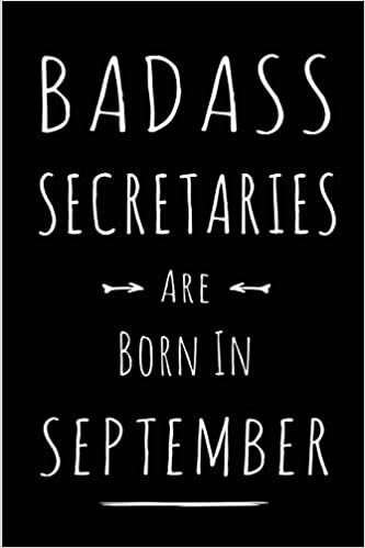 okumak Badass Secretaries Are Born In September: Blank Lined Funny Journal Notebooks Diary as Birthday, Welcome, Farewell, Appreciation, Thank You, ... Coworkers .Alternative to B-day present card