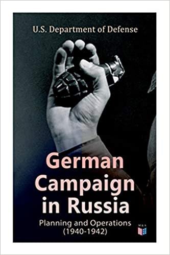 okumak German Campaign in Russia: Planning and Operations (1940-1942): WW2: Strategic &amp; Operational Planning: Directive Barbarossa, The Initial Operations, ... in the Caucasus &amp; Battle for Stalingrad