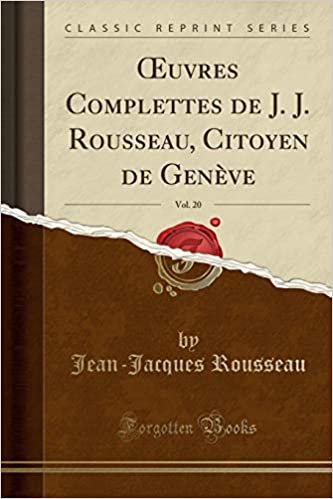 okumak Œuvres Complettes de J. J. Rousseau, Citoyen de Genève, Vol. 20 (Classic Reprint)