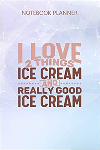 okumak Notebook Planner I love 2 things Ice Cream and Really Good Ice Cream: 6x9 inch, Homeschool, Hour, Business, Stylish Paperback, Journal, Over 100 Pages, Journal