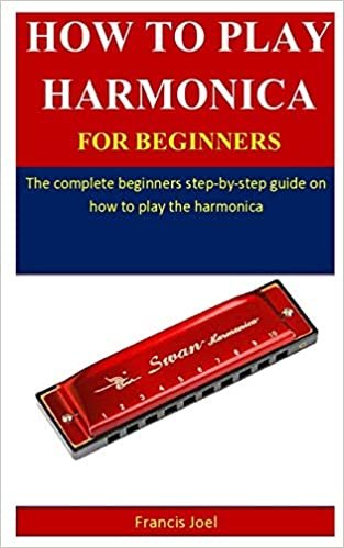 okumak How To Play Harmonica For Beginners: The complete beginner’s step-by-step guide on how to play the harmonica