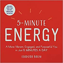 okumak 5-Minute Energy: A More Vibrant, Engaged, and Purposeful You in Just 5 Minutes a Day