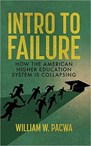 okumak Intro to Failure: How the American Higher Education System is Collapsing