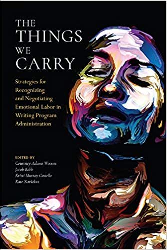 okumak The Things We Carry: Strategies for Recognizing and Negotiating Emotional Labor in Writing Program Administration