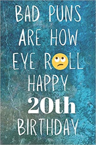okumak Bad Puns Are How Eye Roll Happy 20th Birthday: Funny Pun 20th Birthday Card Quote Journal / Notebook / Diary / Greetings / Appreciation Gift (6 x 9 - 110 Blank Lined Pages)