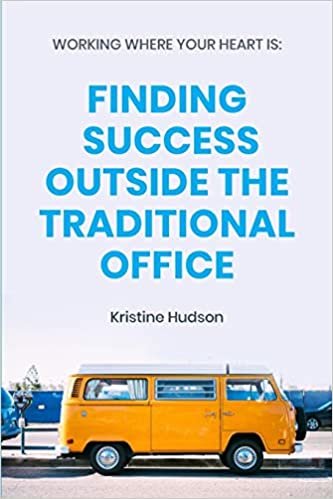 okumak Working Where Your Heart Is: Finding Success Outside The Traditional Office