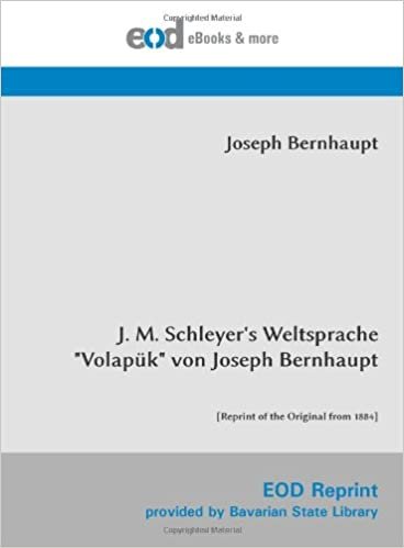 okumak J. M. Schleyer&#39;s Weltsprache &quot;Volapük&quot; von Joseph Bernhaupt: [Reprint of the Original from 1884]