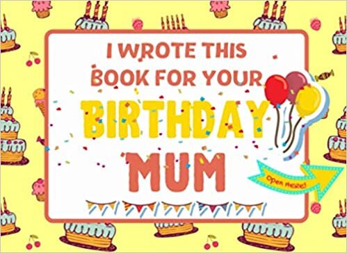 okumak I Wrote This Book For Your Birthday Mum: The Perfect Birthday Gift For Kids to Create Their Very Own Book For Mum | 8.25 x 6 inch