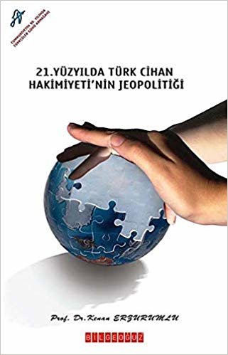okumak 21. Yüzyılda Türk Cihan Hakimiyetinin Jeopolitiği
