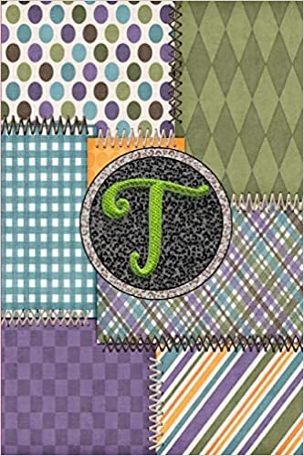 okumak T: Monogram Initial Letter T Notebook Journal Colorful Quilt Fabric Pattern