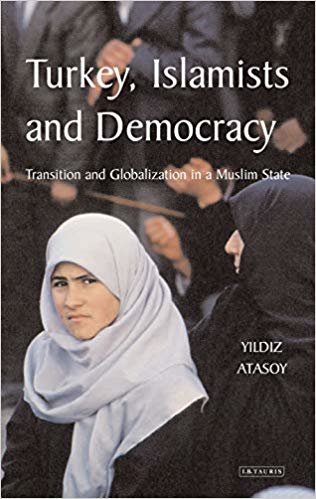 okumak Turkey, Islamists and Democracy: Transition and Globalization in a Muslim State