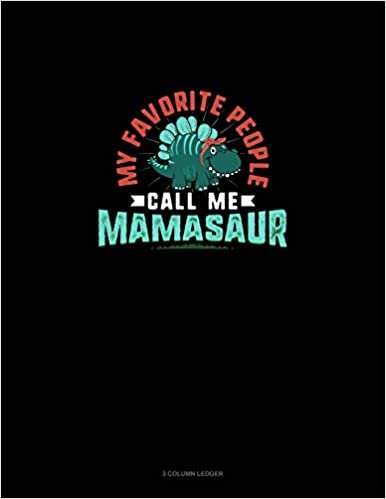 okumak My Favorite People Call Me Mamasaur: 3 Column Ledger